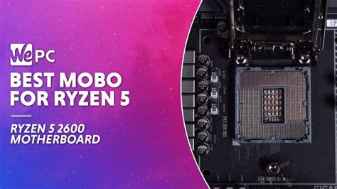 Best Motherboard for Ryzen 5 2600 | WePC