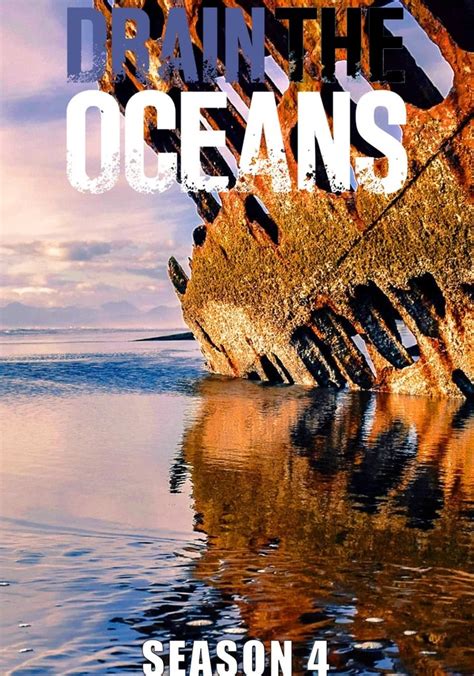 Drain the Oceans Season 4 - watch episodes streaming online