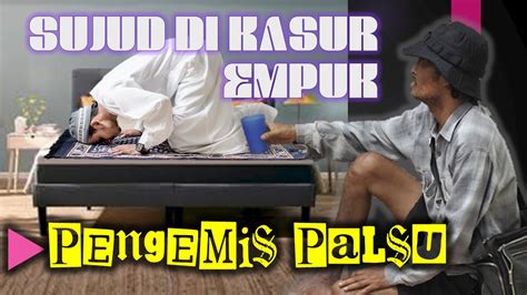 SUJUD DI KASUR PENGEMIS PALSU - YouTube