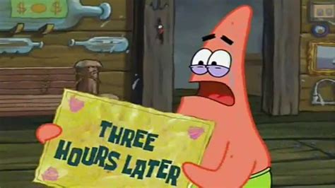 Three hours later... Spongebob - YouTube