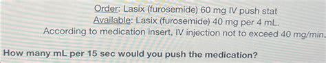 Solved Order: Lasix (furosemide) 60mg ﻿IV push stat | Chegg.com