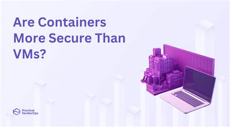 Are Containers more secure than VMs? - Practical DevSecOps
