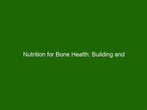 Nutrition for Bone Health: Building and Maintaining Strong Bones ...