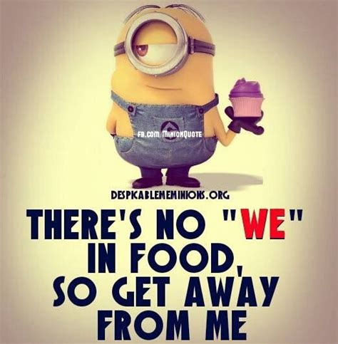 There's no "we" in food ... | Minions funny, Funny minion quotes, Funny ...