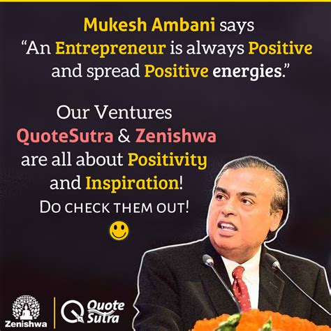 Mukesh Ambani says "An Entrepreneur is always positive and spreads ...