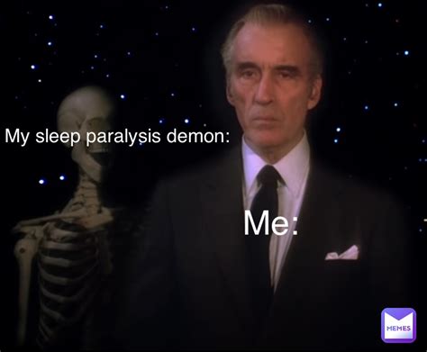 Me: My sleep paralysis demon: | @Normalorange427_2 | Memes