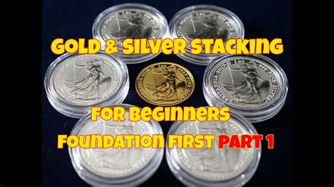 Gold & Silver Stacking For Beginners Foundation First Part 1 - YouTube