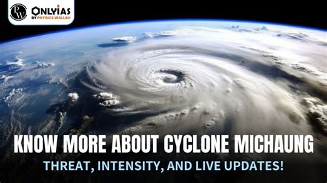 Know More About Cyclone Michaung: Threat, Intensity, And Live Updates ...