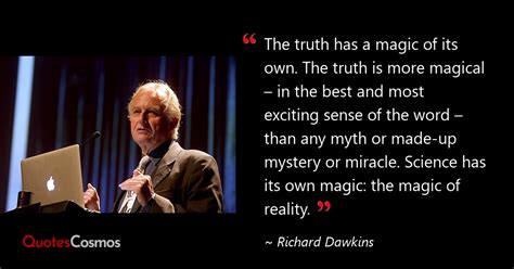 “The truth has a magic of its own.…” Richard Dawkins Quote