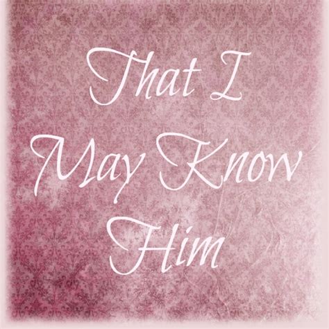 That I May Know Him