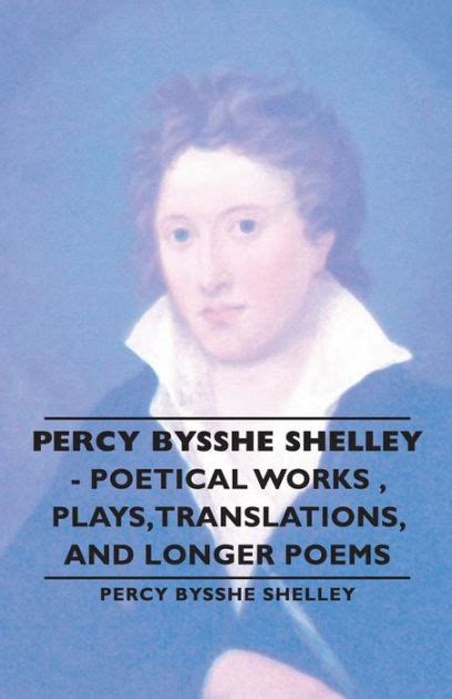 Percy Bysshe Shelley - Poetical Works, Plays, Translations, and Longer ...