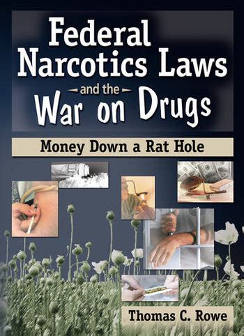 Federal Narcotics Laws and the War on Drugs: Money Down a Rat Hole ...