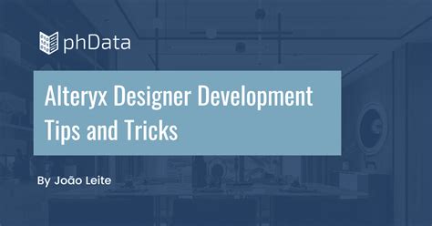 Alteryx Designer Development Tips and Tricks | phData