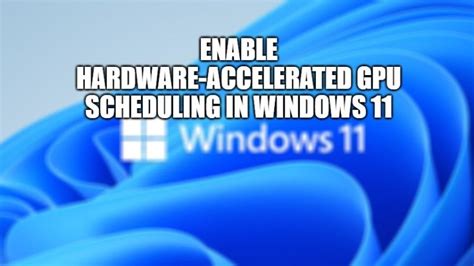 How to Enable Hardware-Accelerated GPU Scheduling in Windows 11