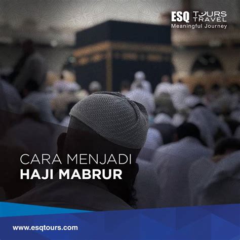 Cara Menjadi Haji Mabrur Yang Harus Anda Ketahui - ESQ Tours Travel