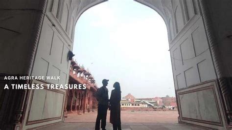 Agra Heritage Walk A Timeless Treasures