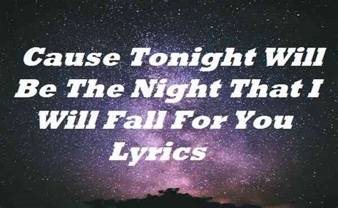 Cause Tonight Will Be The Night That I Will Fall For You Lyrics