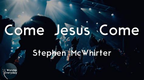 Stephen McWhirter - Come Jesus Come (Lyric Video) | Come Jesus come in ...