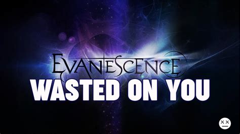 Evanescence - Wasted On You (Lyrics Video) - YouTube