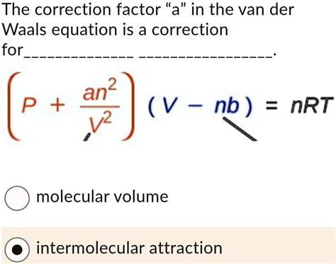 the correction factor a in the van der waals equation is a correction ...