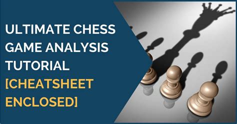 Ultimate Chess Game Analysis Tutorial [cheatsheet enclosed] - TheChessWorld