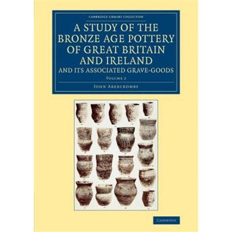A Study of the Bronze Age Pottery of Great Britain and Ireland and Its Associat