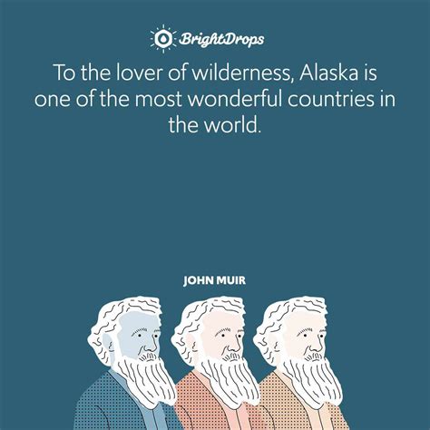 110 John Muir Quotes on Nature, Mountains and the Beauty of The Great Outdoors - Bright Drops