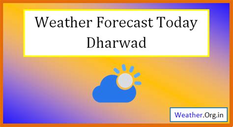 Dharwad Weather Today and Tomorrow 2024 - Weather.org.in