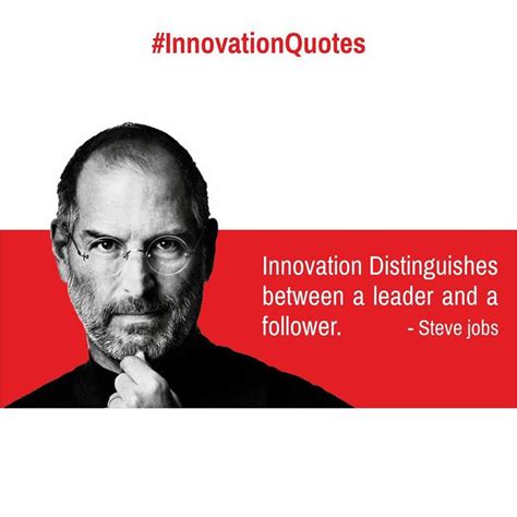 Innovation Quotes: Innovation Distinguishes between a leader and a follower. - Steve jobs ...