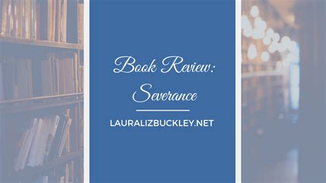 Spoiler Free Book Review: Severance - LauraLizBuckley