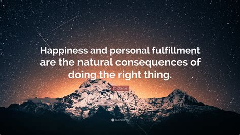 Epictetus Quote: “Happiness and personal fulfillment are the natural consequences of doing the ...