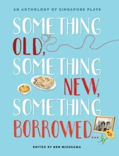 An Anthology of Singapore Plays: Something Old, Something New, Something Borrowed… - Issuu