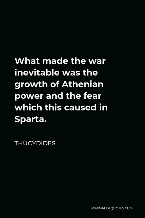 Thucydides Quote: What made the war inevitable was the growth of ...