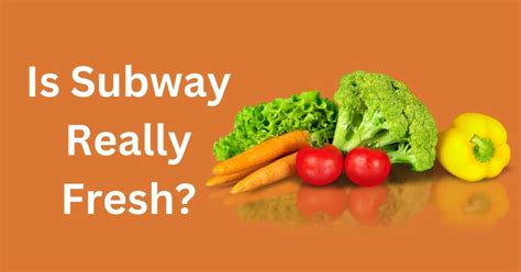 Is Subway Really Fresh? (SOLVED) - BargainFoodie