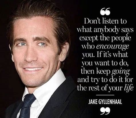 Do it for the rest of your life !!! Jake Gyllenhaal's quote | Acting ...