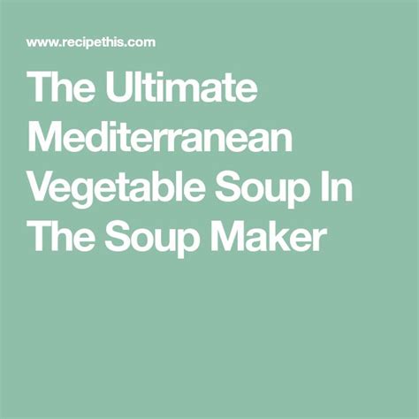 the ultimate mediterranean vegetable soup in the soup maker by reephiss - cookbooks com