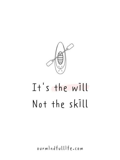 It's the will. Not the skill. - 6-word short motivation quotes to live by Best Short Quotes ...