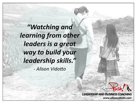 "Watching and learning from other leaders is a great way to build your leadership skills ...