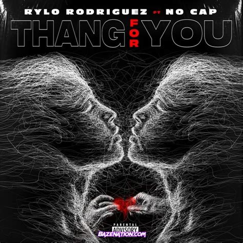 DOWNLOAD MP3: Rylo Rodriguez - Thang For You (feat. No Cap) (320kbps, Lyrics, M4a, Mp4) - Bazenation