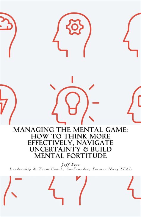 Managing The Mental Game: How To Think More Effectively, Navigate ...