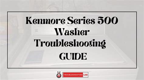 Kenmore Series 500 Washer Troubleshooting: Easy Fixing