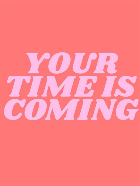 your time is coming | society6.com/typeangel | inspirational and ...