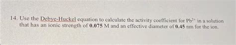 Solved 4. Use the Debye-Huckel equation to calculate the | Chegg.com