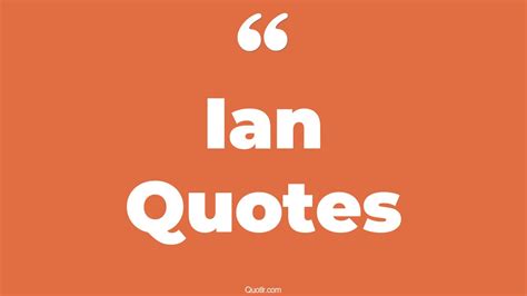 61+ Promising Ian Quotes That Will Unlock Your True Potential