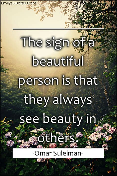 The sign of a beautiful person is that they always see beauty in others | Popular inspirational ...