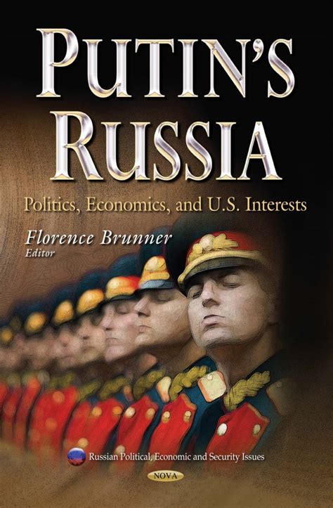 Putin’s Russia: Politics, Economics and U.S. Interests – Nova Science Publishers