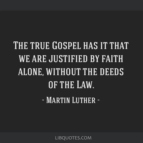 The true Gospel has it that we are justified by faith...