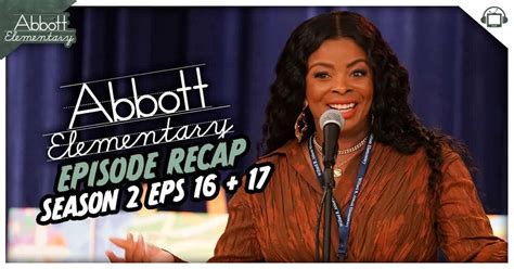 Abbott Elementary Season 2 Episodes 16+17 Recap