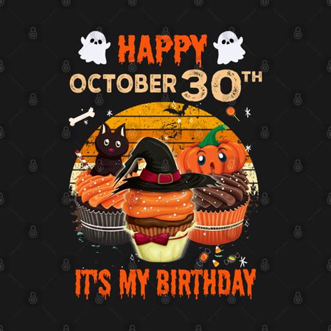 Happy October 30th It's My Birthday Shirt, Born On Halloween Birthday ...