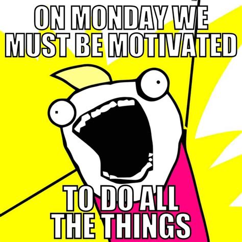 30 Awesome Monday Motivation Memes To Get You Going